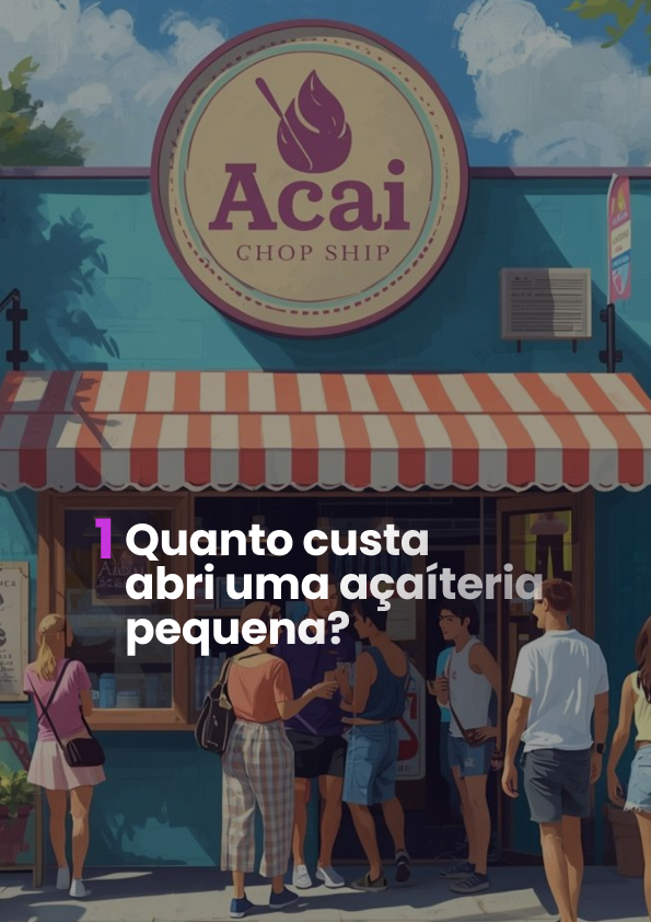 Quanto custa abrir uma açaíteria pequena — capítulo do e-book Açaí que dá Lucro